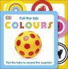 Pull the Tab Colours (Board book) - Dk Photo