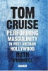 Tom Cruise - Performing Masculinity in Post Vietnam Hollywood (Hardcover) - Ruth ODonnell Photo