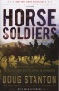 Horse Soldiers - The Extraordinary Story of a Band of US Soldiers Who Rode to Victory in Afghanistan (Paperback) - Doug Stanton Photo