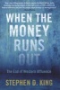 When the Money Runs Out - The End of Western Affluence (Hardcover, New) - Stephen D King Photo