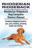 Rhodesian Ridgeback. Rhodesian Ridgeback Dog Complete Owners Manual. Rhodesian Ridgeback Book for Care, Costs, Feeding, Grooming, Health and Training. (Paperback) - George Hoppendale Photo