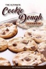 The Ultimate Cookie Dough Cookbook - 25 Cookie Dough Recipes - Recipes That Will Leave Your Mouth Watering (Paperback) - Martha Stone Photo