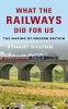 What the Railways Did for Us - The Making of Modern Britain (Paperback) - Stuart Hylton Photo