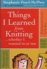 Things I Learned from Knitting... Whether I Wanted to or Not (Hardcover) - Stephanie Pearl McPhee Photo