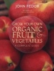 Grow Your Own Organic Fruit and Vegetables - A Complete Guide (Paperback) - John Fedor Photo