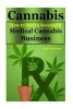 Cannabis - How to Start a Successful Medical Cannabis Business(cannabis Cookbook, Cannabis Cooking, Cannabis Cultivation, Cannabis Recipes, Cannabis Dispensary, Cannabis Cancer, Cannabis Medicine) (Paperback) - Carl Anderson Photo