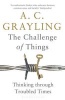 The Challenge of Things - Thinking Through Troubled Times (Paperback) - A C Grayling Photo