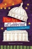 The Art of Lobbying - Building Trust and Selling Policy (Paperback, 1st Revised edition) - Bertram J Levine Photo