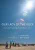 Our Lady of the Rock - Vision and Pilgrimage in the Mojave Desert (Paperback) - Lisa Bitel Photo