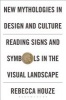 New Mythologies in Design and Culture - Reading Signs and Symbols in the Visual Landscape (Paperback) - Rebecca Houze Photo