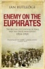 Enemy on the Euphrates - The British Occupation of Iraq and the Great Arab Revolt 1914-1921 (Hardcover) - Ian Rutledge Photo