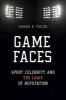 Game Faces - Sport Celebrity and the Laws of Reputation (Paperback) - Sarah K Fields Photo