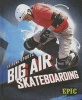 Big Air Skateboarding (Hardcover) - Thomas K Adamson Photo