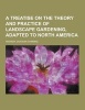 A Treatise on the Theory and Practice of Landscape Gardening, Adapted to North America (Paperback) - Andrew Jackson Downing Photo