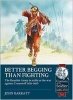 Better Begging Than Fighting - The Royalist Army in Exile in the War Against Cromwell 1656-1660 (Paperback) - John Barratt Photo