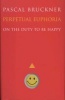 Perpetual Euphoria - On the Duty to be Happy (Hardcover) - Pascal Bruckner Photo