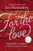 For the Love - Fighting for Grace in a World of Impossible Standards (Hardcover) - Jen Hatmaker Photo