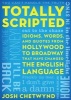 Totally Scripted - Idioms, Words and Quotes from Hollywood to Broadway That Have Changed the English Language (Paperback) - Josh Chetwynd Photo