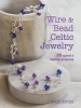 Wire and Bead Celtic Jewelry - 35 Quick & Stylish Projects (Paperback) - Linda Jones Photo