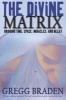 The Divine Matrix - Bridging Time, Space, Miracles And Belief (Paperback) - Gregg Braden Photo