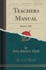 Teachers Manual - Books I-VIII (Classic Reprint) (Paperback) - John Spencer Clark Photo