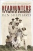 Headhunters - The Pioneers of Neuroscience (Paperback) - Ben Shephard Photo