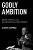 Godly Ambition - John Stott and the Evangelical Movement (Paperback) - Alister Chapman Photo