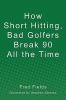 How Short Hitting, Bad Golfers Break 90 All the Time (Paperback) - Fred Fields Photo