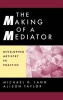 The Making of a Mediator - Developing Artistry in Practice (Hardcover, 1st ed) - Michael D Lang Photo