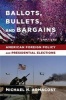 Ballots, Bullets, and Bargains - American Foreign Policy and Presidential Elections (Hardcover) - Michael H Armacost Photo