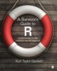 A Survivor's Guide to R - An Introduction for the Uninitiated and the Unnerved (Paperback) - Kurt Gaubatz Photo