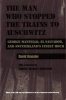 The Man Who Stopped the Trains to Auschwitz - George Mantello, El Salvador and Switzerland's Finest Hour (Hardcover) - David Kranzler Photo