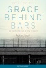 Grace Behind Bars - An Unexpected Path to True Freedom (Paperback) - Bo Mitchell Photo