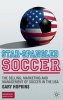 Star Spangled Soccer - The Selling, Marketing and Management of Soccer in the USA (Hardcover) - Gary Hopkins Photo