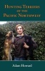 Hunting Terriers of the Pacific Northwest (Hardcover) - Adam A Howard Photo