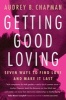 Getting Good Loving - Seven Ways to Find Love and Make it Last (Paperback, 3rd) - Audrey B Chapman Photo