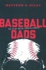 Baseball Dads - Sex. Drugs. Murder. Children's Baseball (Paperback) - Matthew Hiley Photo