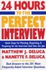 24 Hours to the Perfect Interview - Quick Steps for Planning, Organizing, and Preparing for the Interview That Gets the Job (Paperback) - Matthew J DeLuca Photo