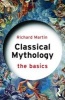 Classical Mythology: The Basics (Paperback) - Richard Martin Photo