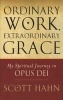 Ordinary Work, Extraordinary Grace - My Spiritual Journey in Opus Dei (Paperback) - Scott Hahn Photo