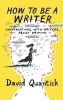 How to be a Writer - Conversations with Writers About Writing (Paperback) - David Quantick Photo