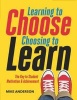 Learning to Choose, Choosing to Learn - The Key to Student Motivation and Achievement (Paperback) - Mike Anderson Photo