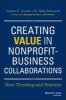 Creating Value in Nonprofit-Business Collaborations - New Thinking and Practice (Hardcover) - James E Austin Photo