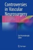 Controversies in Vascular Neurosurgery 2016 (Hardcover) - Erol Veznedaroglu Photo