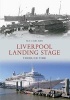 Liverpool Landing Stage Through Time (Paperback) - Ian Collard Photo