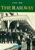 Life on the Railway (Paperback) - Anthony Burton Photo