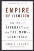 Empire of Illusion - The End of Literacy and the Triumph of Spectacle (Paperback, First Trade Paper Edition) - Chris Hedges Photo