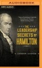 The Leadership Secrets of Hamilton - 7 Steps to Revolutionary Leadership from Alexander Hamilton and the Founding Fathers (MP3 format, CD) - Gordon Leidner Photo