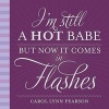 I'm Still a Hot Babe But Now it Comes in Flashes (Hardcover) - Carol Lynn Pearson Photo