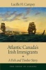 Atlantic Canada's Irish Immigrants - A Fish and Timber Story (Paperback) - Lucille H Campey Photo